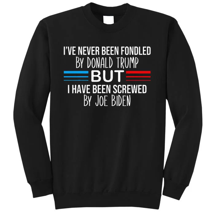 I’Ve Never Been Fondled By Donald Trump But Screwed By Biden Sweatshirt