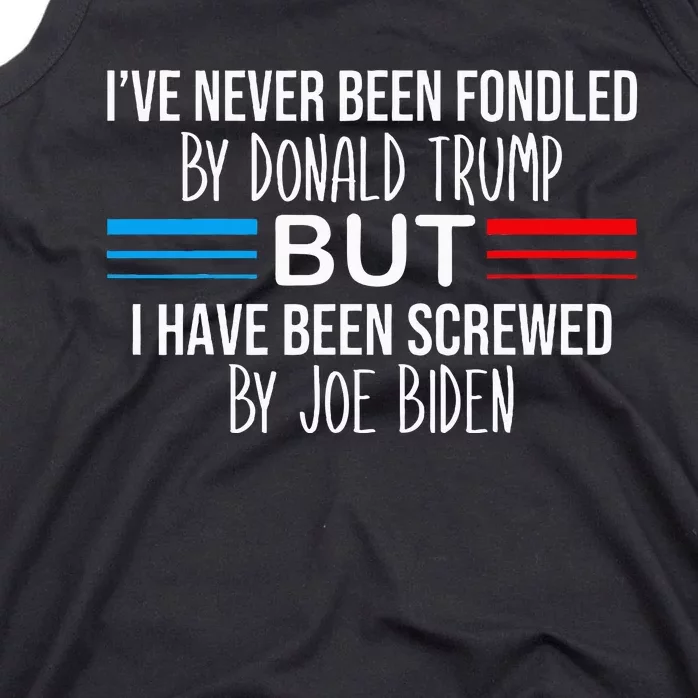 I’Ve Never Been Fondled By Donald Trump But Screwed By Biden Tank Top