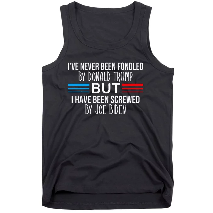 I’Ve Never Been Fondled By Donald Trump But Screwed By Biden Tank Top