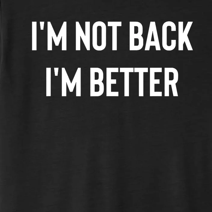 Im Not Back Im Better Motivational Quote ChromaSoft Performance T-Shirt