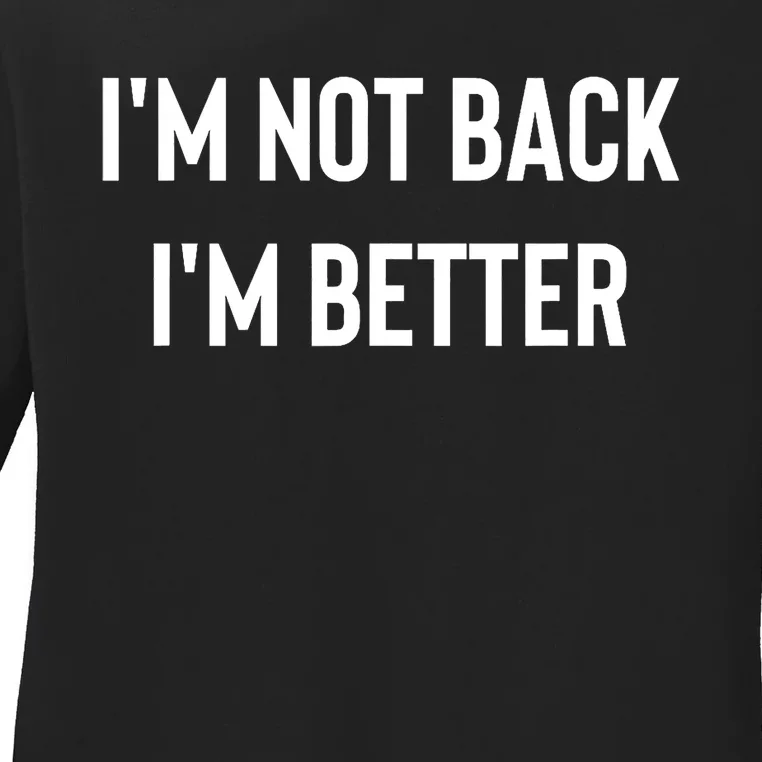 Im Not Back Im Better Motivational Quote Ladies Long Sleeve Shirt