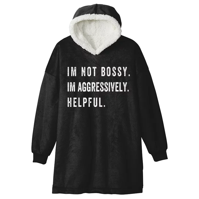 I’m Not Bossy I’m Aggressively Helpful Funny Hooded Wearable Blanket