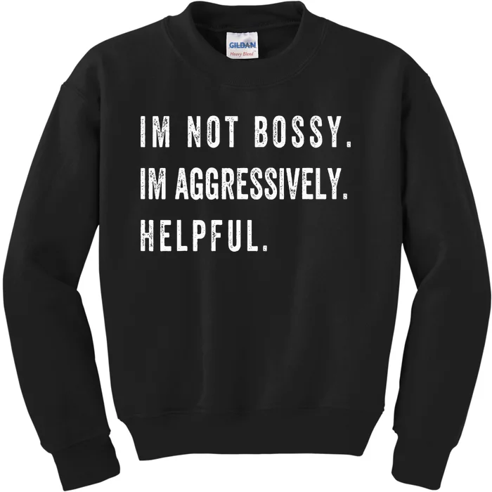 I’m Not Bossy I’m Aggressively Helpful Funny Kids Sweatshirt