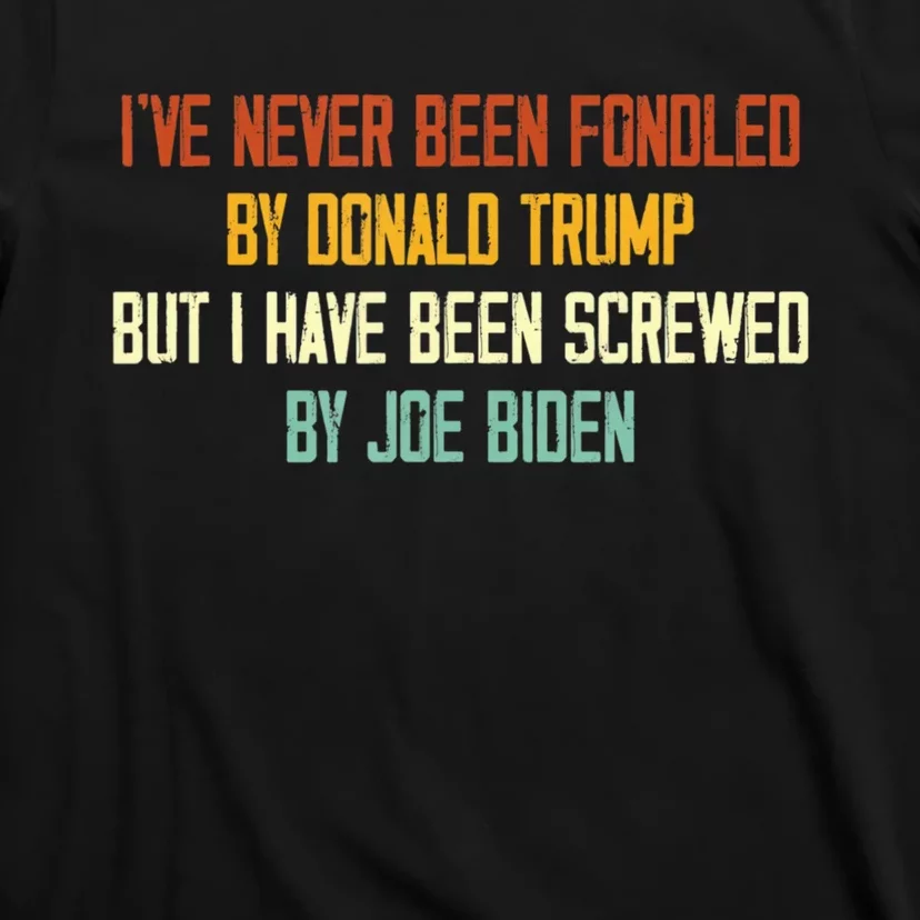 I’ve Never Been Fondled By Donald Trump But T-Shirt