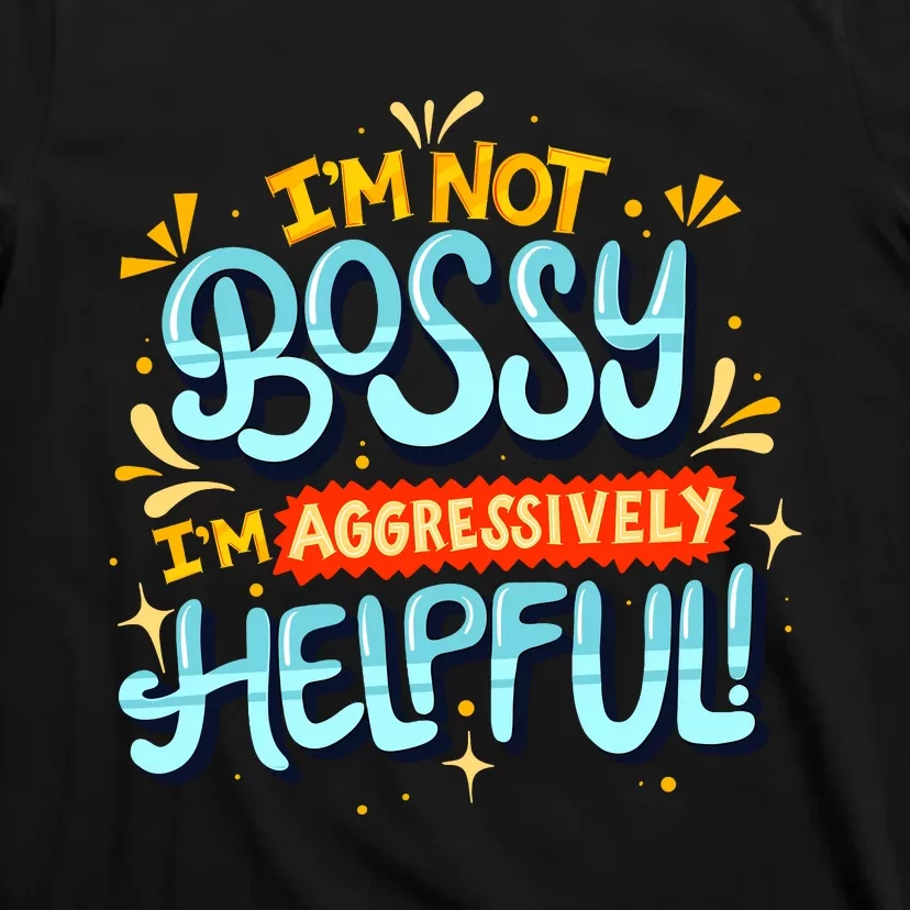 IM Not Bossy IM Aggressively Helpful Funny Female Saying T-Shirt