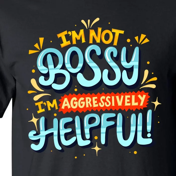 IM Not Bossy IM Aggressively Helpful Funny Female Saying Tall T-Shirt