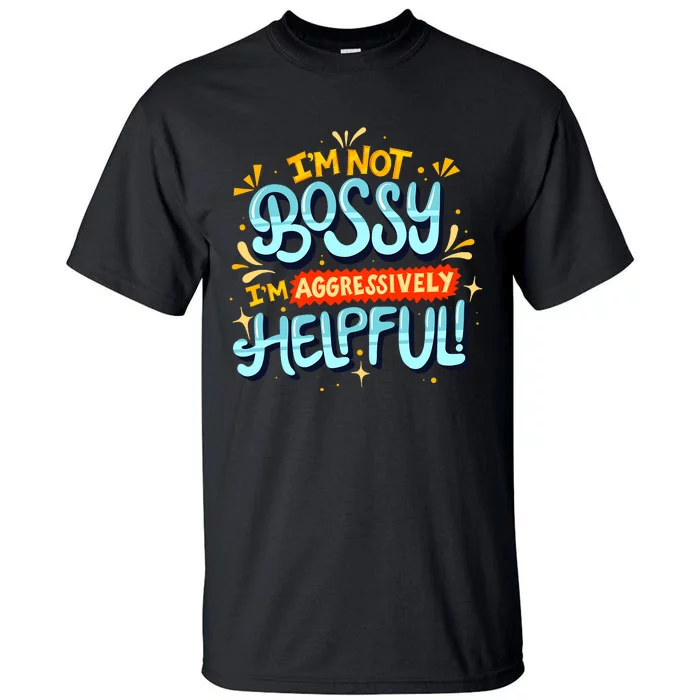 IM Not Bossy IM Aggressively Helpful Funny Female Saying Tall T-Shirt