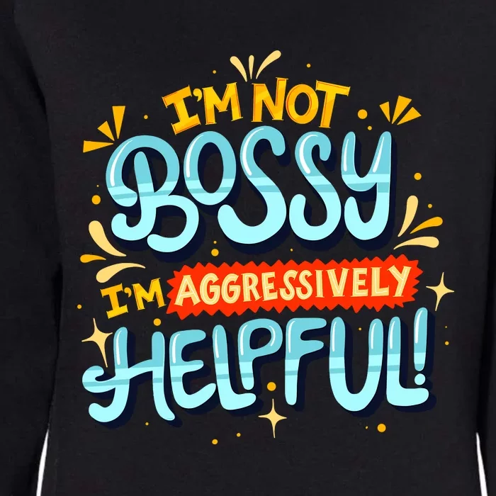 IM Not Bossy IM Aggressively Helpful Funny Female Saying Womens California Wash Sweatshirt