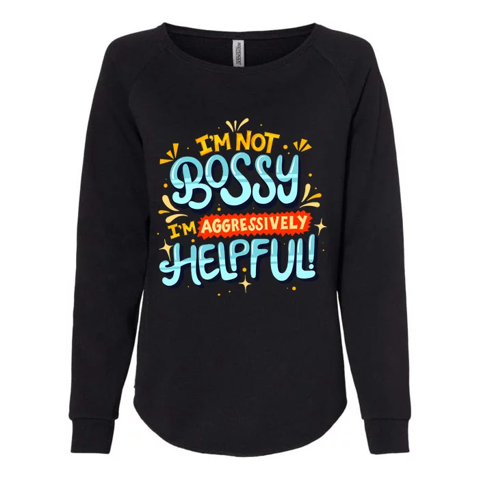 IM Not Bossy IM Aggressively Helpful Funny Female Saying Womens California Wash Sweatshirt