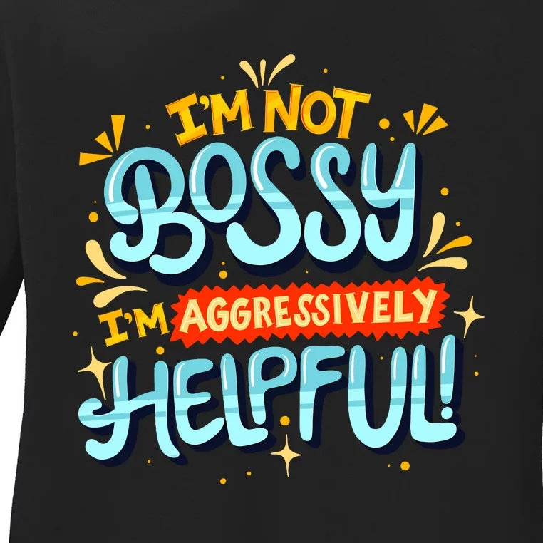 IM Not Bossy IM Aggressively Helpful Funny Female Saying Ladies Long Sleeve Shirt