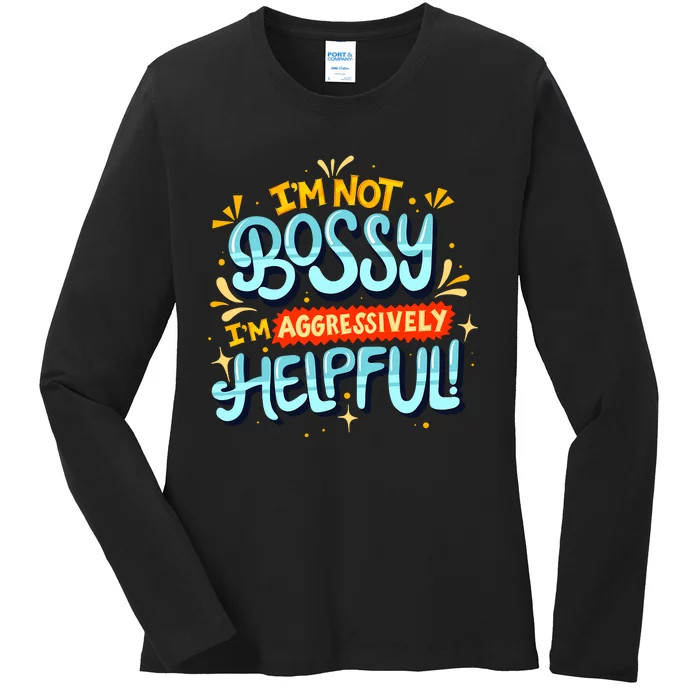 IM Not Bossy IM Aggressively Helpful Funny Female Saying Ladies Long Sleeve Shirt