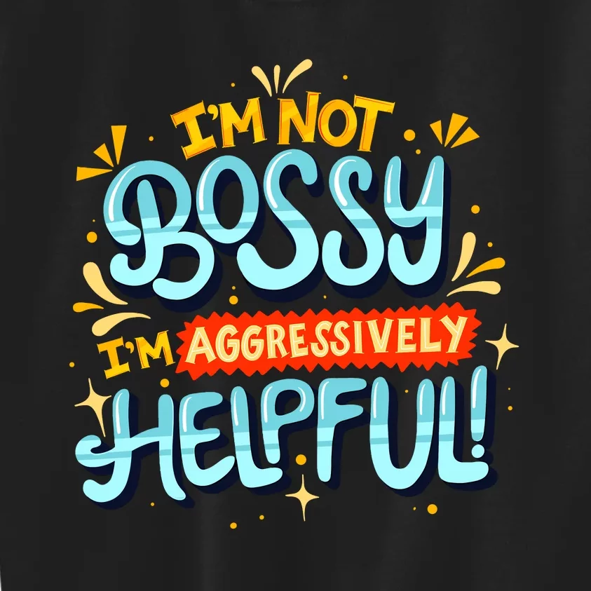 IM Not Bossy IM Aggressively Helpful Funny Female Saying Kids Sweatshirt