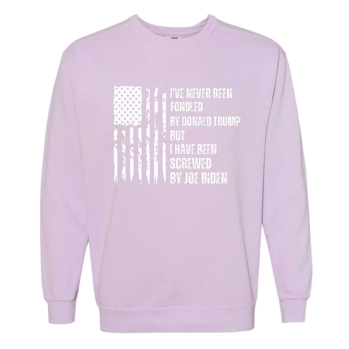 I've Never Been Fondled By Donald Trump But I Have Been Screwed By Joe Biden Garment-Dyed Sweatshirt