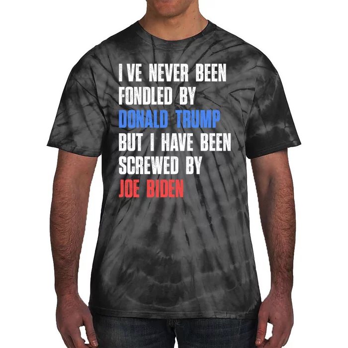 I’ve Never Been Fondled By Donald Trump But Screwed By Biden Tie-Dye T-Shirt