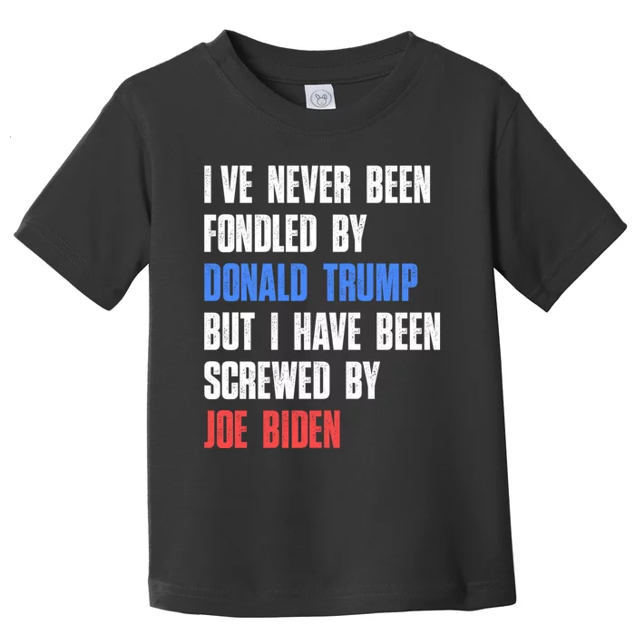 I’ve Never Been Fondled By Donald Trump But Screwed By Biden Toddler T-Shirt