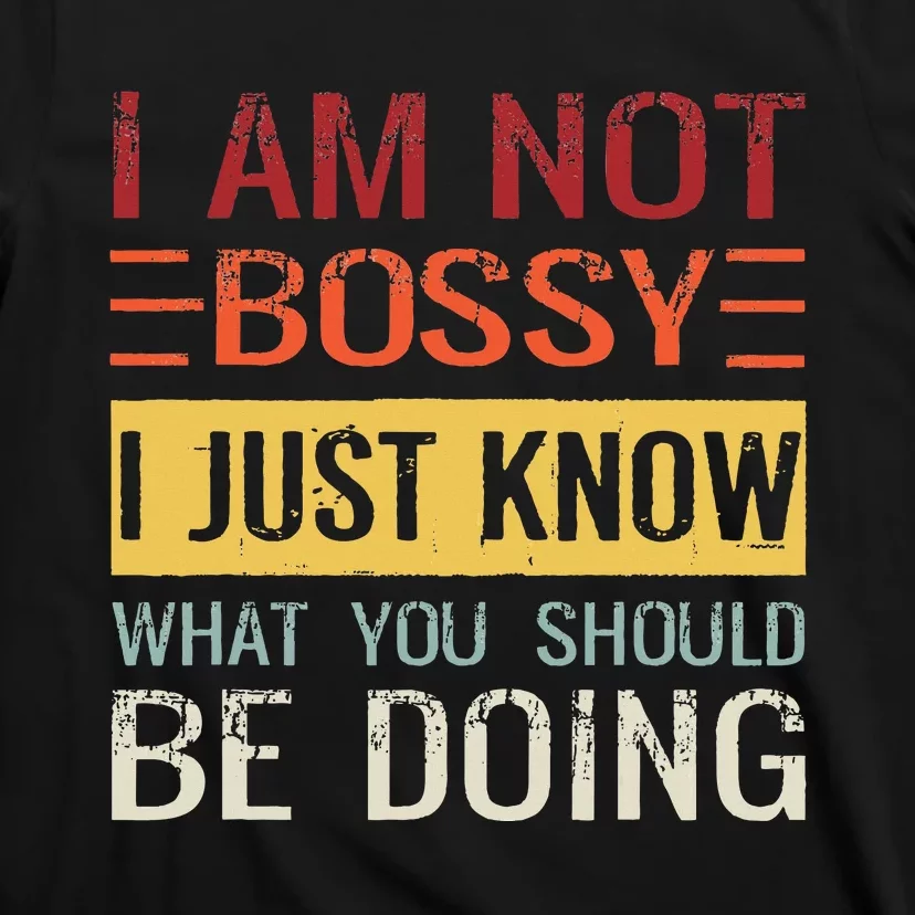 Im Not Bossy I Just Know What You Should Be Doing T-Shirt