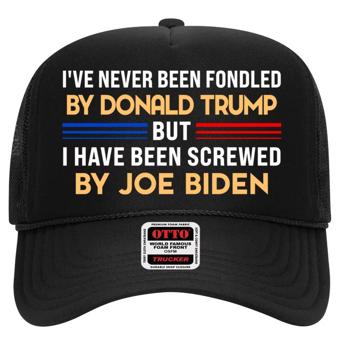 I’ve Never Been Fondled By Donald Trump But Screwed By Biden High Crown Mesh Trucker Hat