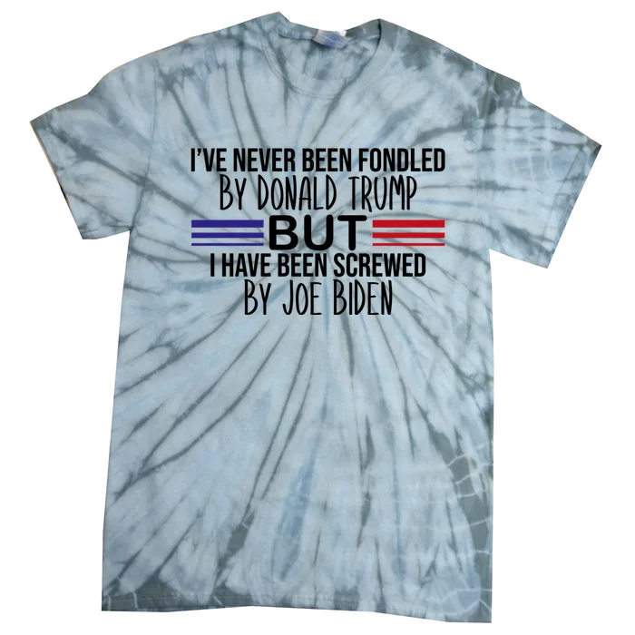 I’ve Never Been Fondled By Donald Trump But Screwed By Biden Tie-Dye T-Shirt