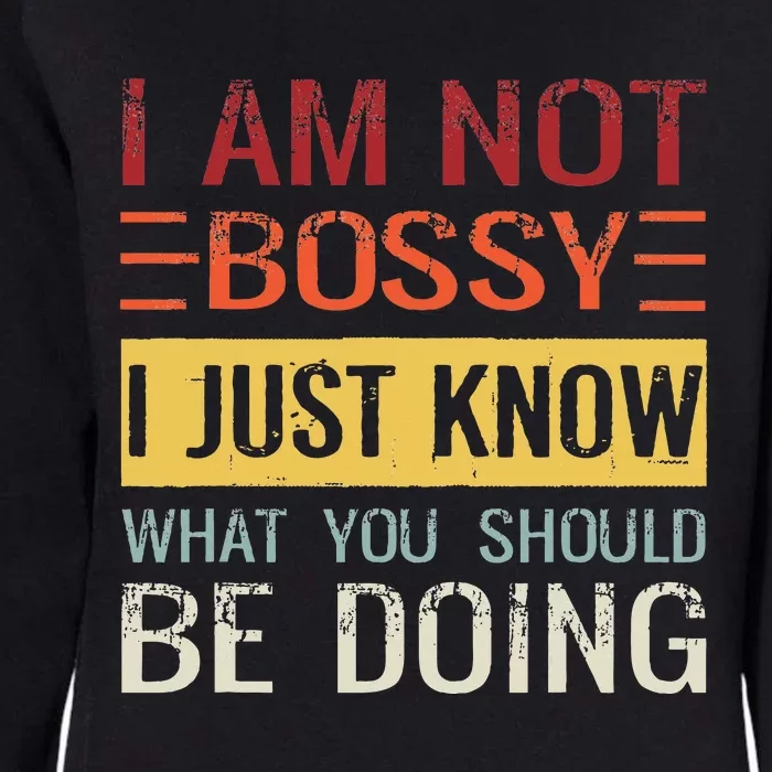 Im Not Bossy I Just Know What You Should Be Doing Womens California Wash Sweatshirt