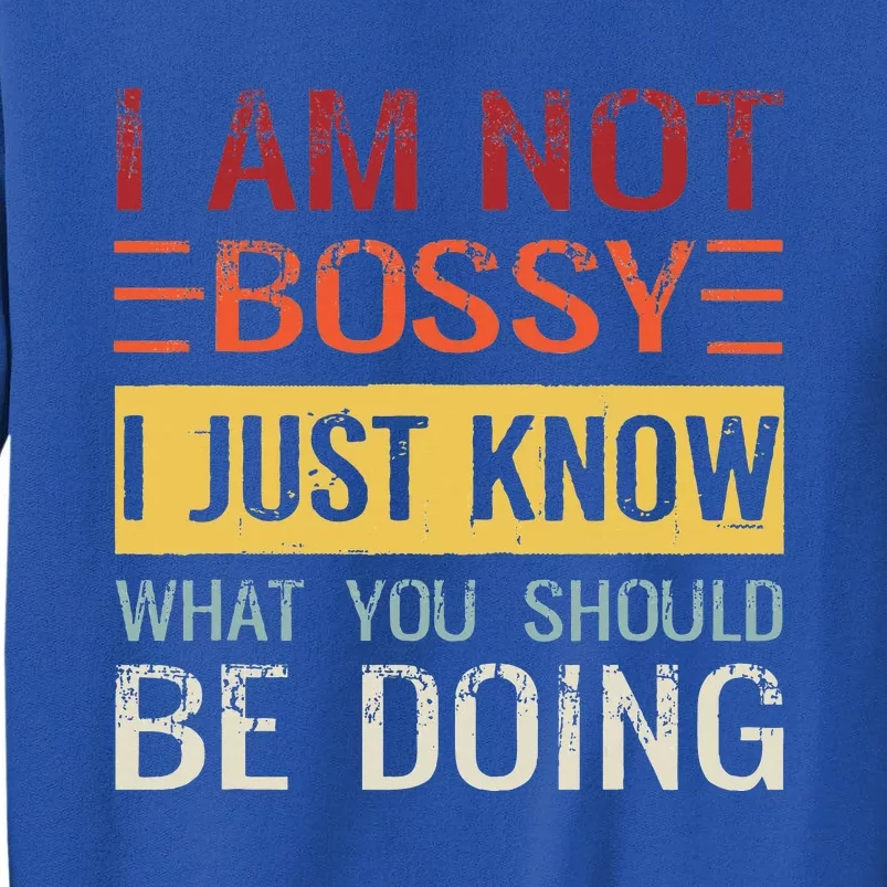 Im Not Bossy I Just Know What You Should Be Doing Sweatshirt