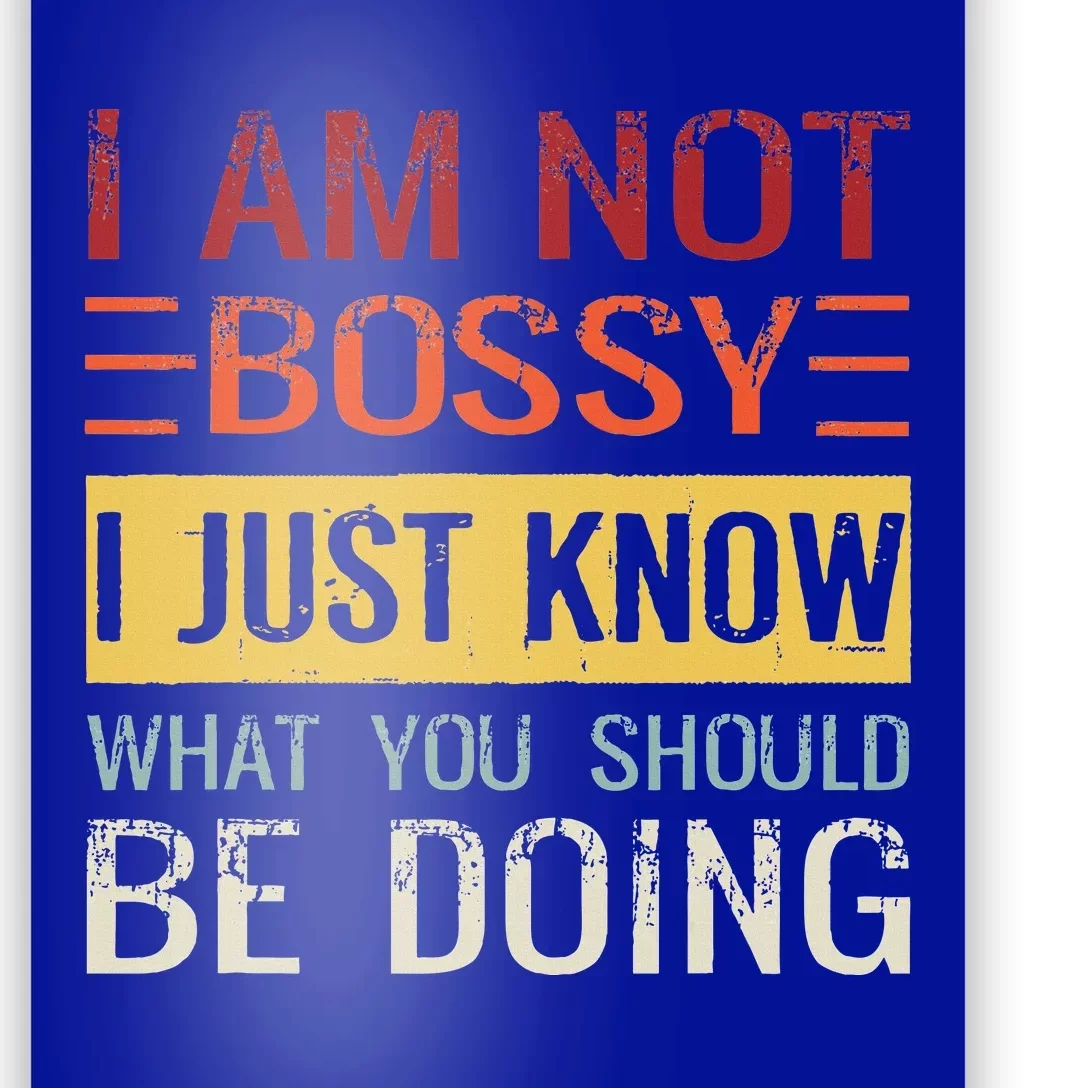 Im Not Bossy I Just Know What You Should Be Doing Poster