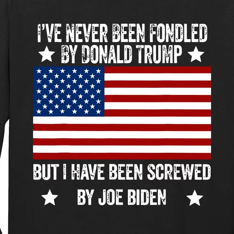 Ive Never Been Fondled By Donald Trump But Screwed By Biden Tall Long Sleeve T-Shirt