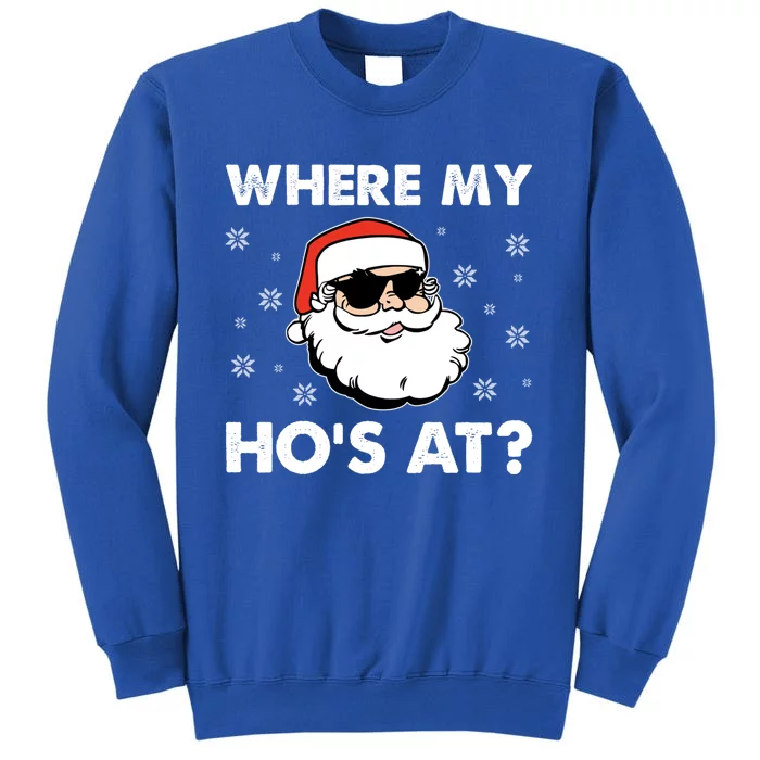 Inappropriate Naughty Christmas Funny Xmas WhereS My Hos At Great Gift Tall Sweatshirt