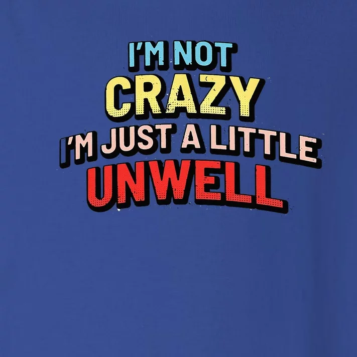 Im Not Crazy Im Just A Little Unwell Toddler Long Sleeve Shirt