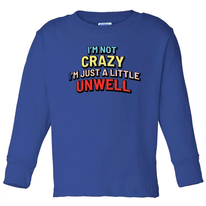 Im Not Crazy Im Just A Little Unwell Toddler Long Sleeve Shirt