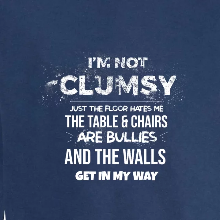 Im Not Clumsy Funny Sayings Sarcastic Men Women Garment-Dyed Sweatshirt