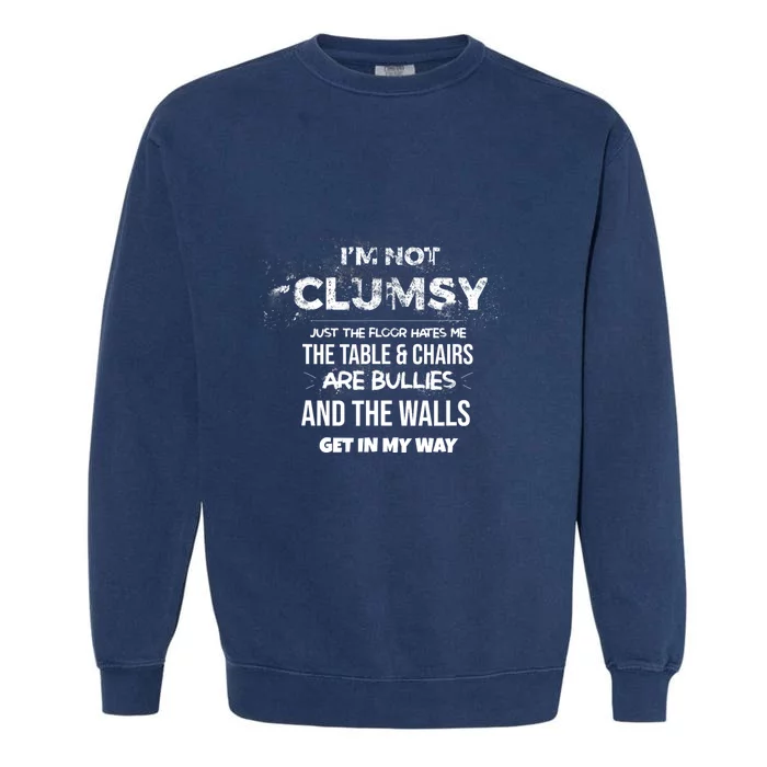 Im Not Clumsy Funny Sayings Sarcastic Men Women Garment-Dyed Sweatshirt