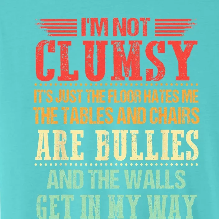 Im Not Clumsy Funny Sayings Sarcastic ChromaSoft Performance T-Shirt