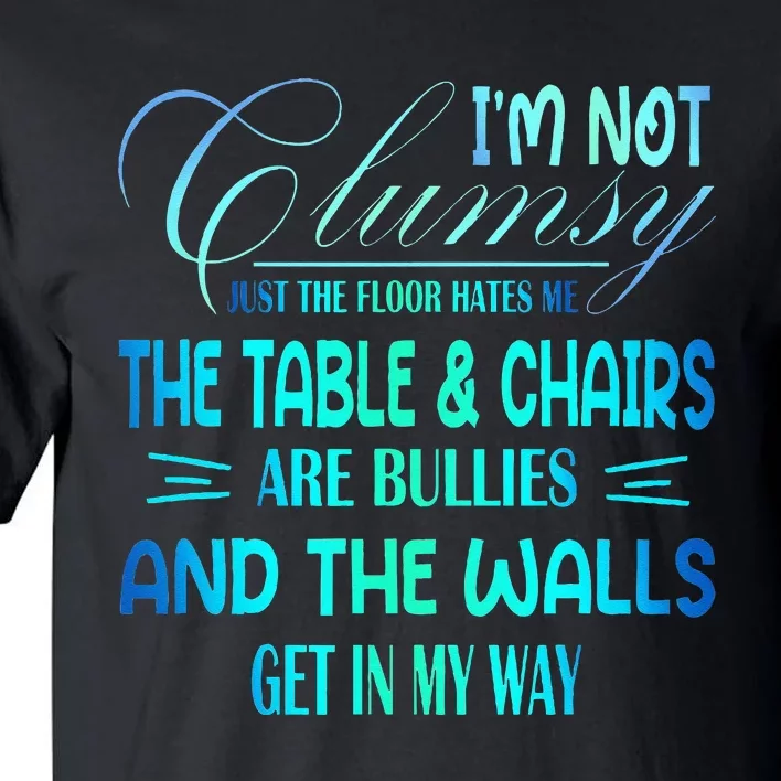 Im Not Clumsy Sarcastic Women Men Funny Saying Tall T-Shirt