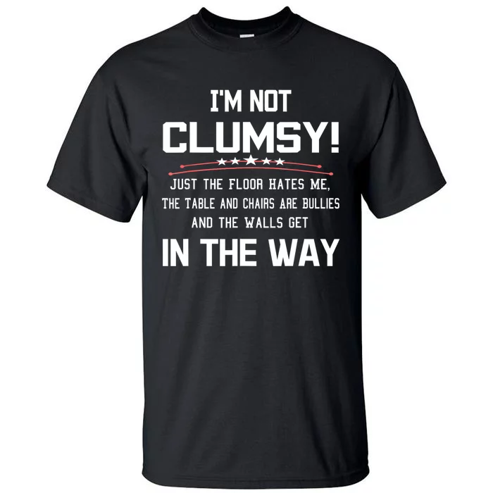 Im Not Clumsy Sarcastic Women Men Girls Funny Saying Tall T-Shirt