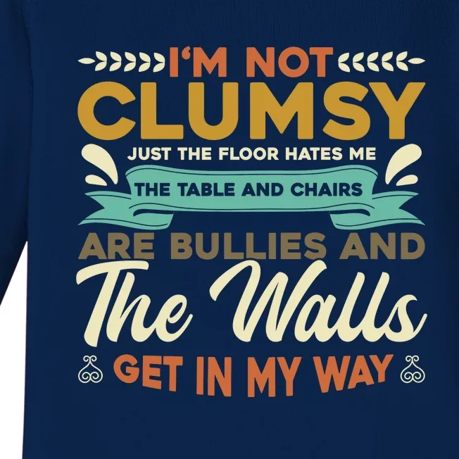 IM Not Clumsy ItS Floor Hates Me Table Chairs Are Bullies Baby Long Sleeve Bodysuit