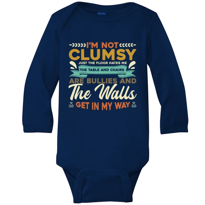 IM Not Clumsy ItS Floor Hates Me Table Chairs Are Bullies Baby Long Sleeve Bodysuit