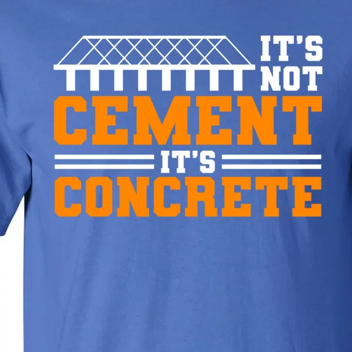 Its Not Cet Its Concrete Civil Engineer Dad Meaningful Gift Tall T-Shirt