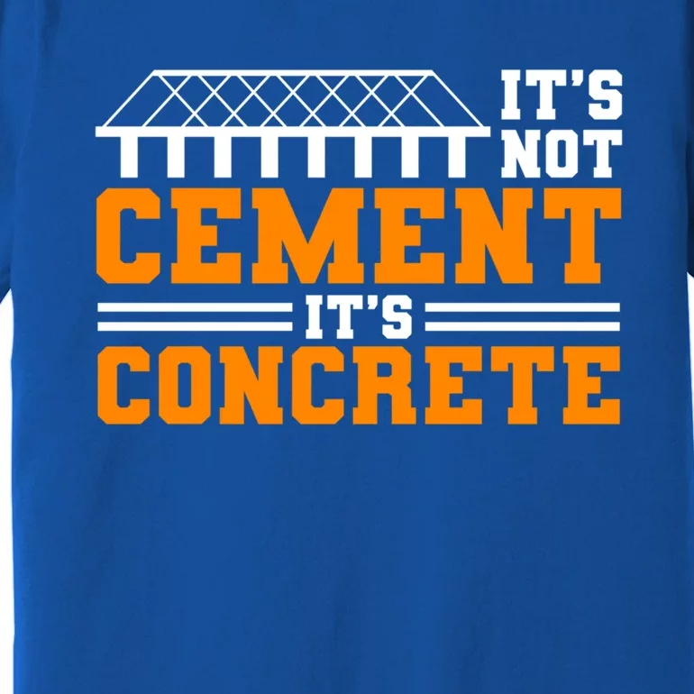 Its Not Cet Its Concrete Civil Engineer Dad Meaningful Gift Premium T-Shirt