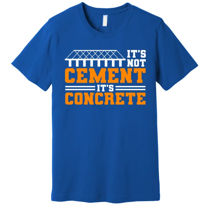 Its Not Cet Its Concrete Civil Engineer Dad Meaningful Gift Premium T-Shirt