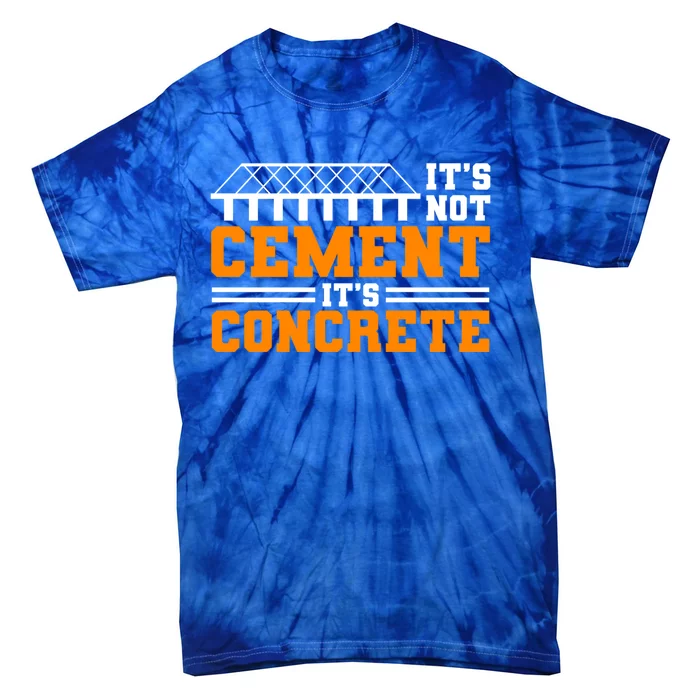 Its Not Cet Its Concrete Civil Engineer Dad Meaningful Gift Tie-Dye T-Shirt