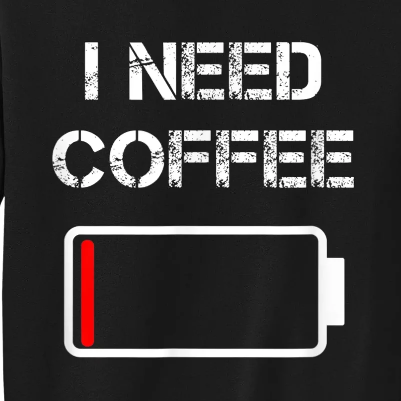 I Need Coffee Funny Coffee Cups Battery Beans Coffee Tall Sweatshirt