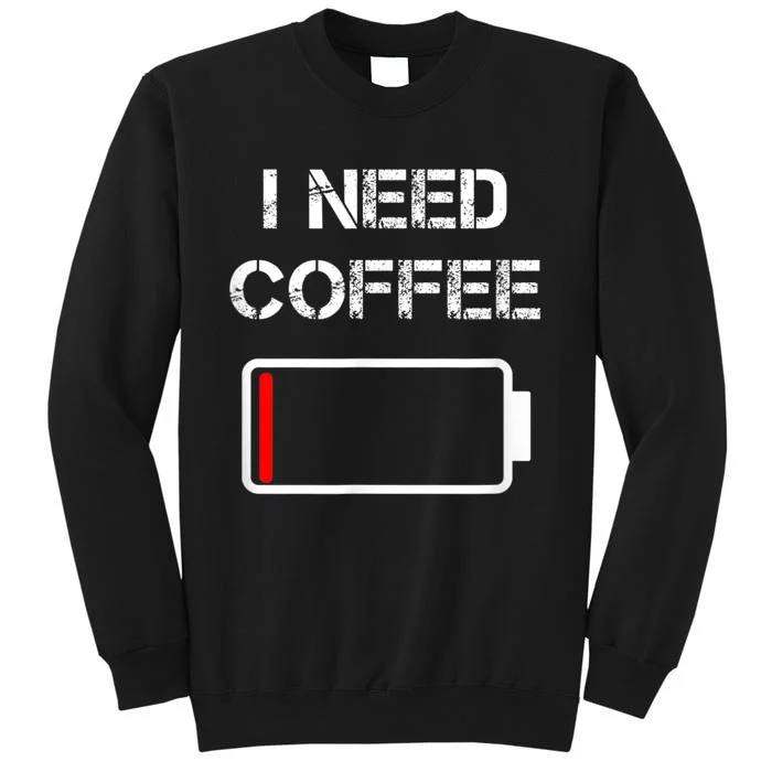 I Need Coffee Funny Coffee Cups Battery Beans Coffee Tall Sweatshirt