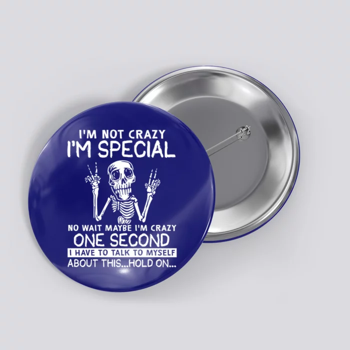 IM Not Crazy Im Special No Wait Maybe IM Crazy 1s Skeleton Gift Button