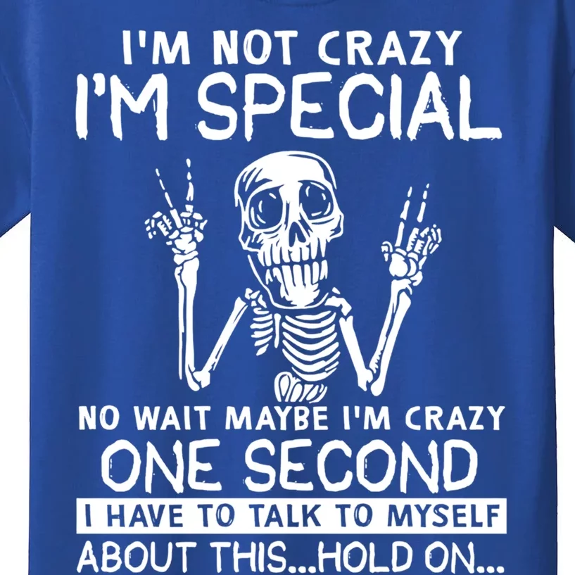 IM Not Crazy Im Special No Wait Maybe IM Crazy 1s Skeleton Gift Kids T-Shirt