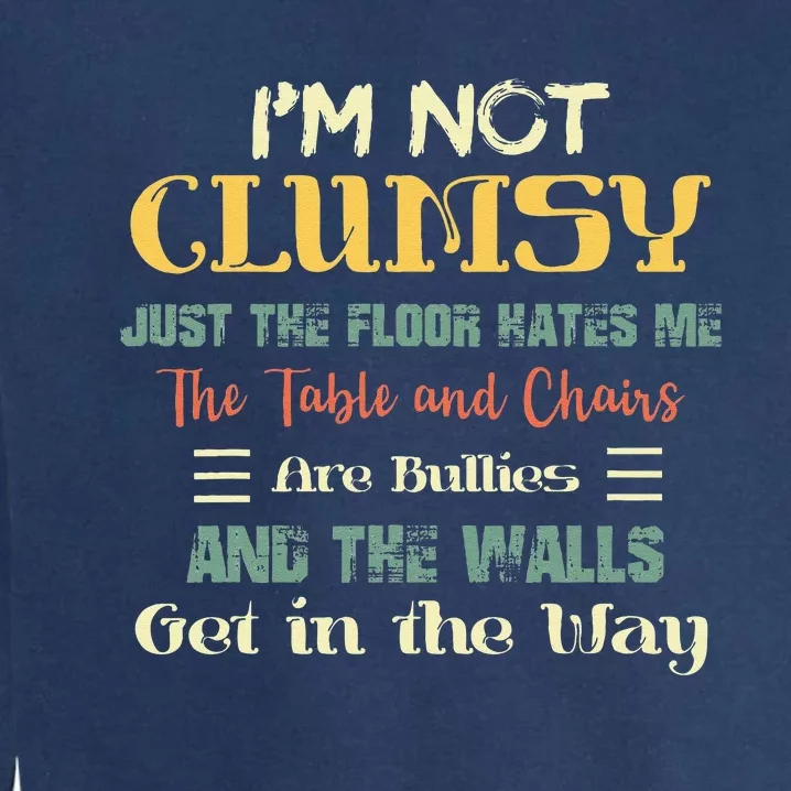 Im Not Clumsy Funny Sayings Sarcastic Men Women Girls Garment-Dyed Sweatshirt