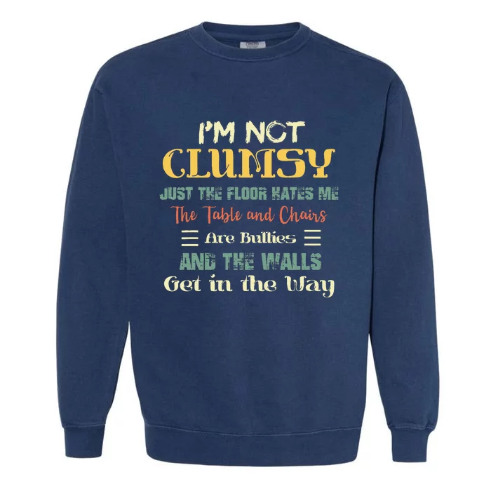 Im Not Clumsy Funny Sayings Sarcastic Men Women Girls Garment-Dyed Sweatshirt