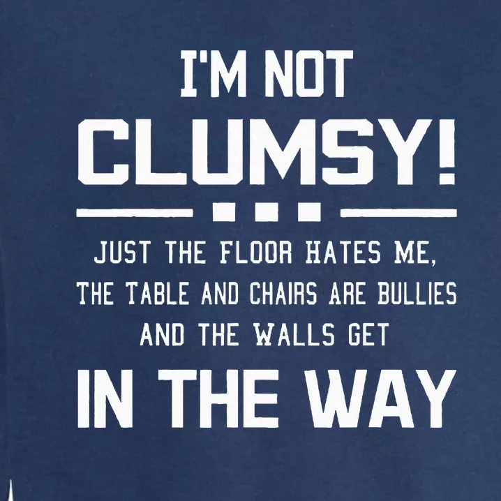 Im Not Clumsy Sarcastic Women Funny Saying Garment-Dyed Sweatshirt