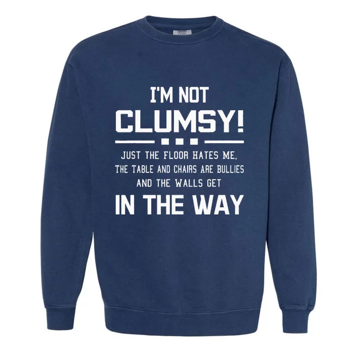 Im Not Clumsy Sarcastic Women Funny Saying Garment-Dyed Sweatshirt