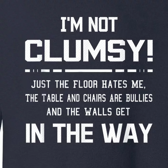 Im Not Clumsy Sarcastic Toddler Sweatshirt