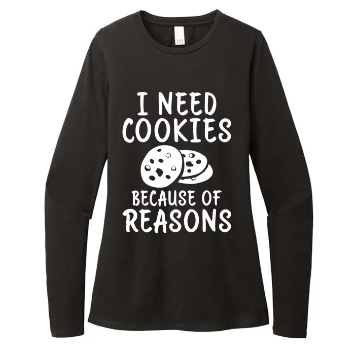 I Need Cookies Because Of Reasons Funny Cookie Lover Gift Womens CVC Long Sleeve Shirt